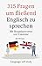 315 Fragen um fließend Engl...