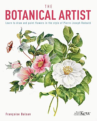 The Botanical Artist: Learn to Draw and Paint Flowers in the Style of Pierre-Joseph Redouté (Kindle Edition)