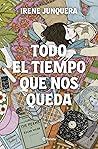Todo el tiempo que nos queda by Irene Junquera