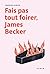 Fais pas tout foirer, James Becker