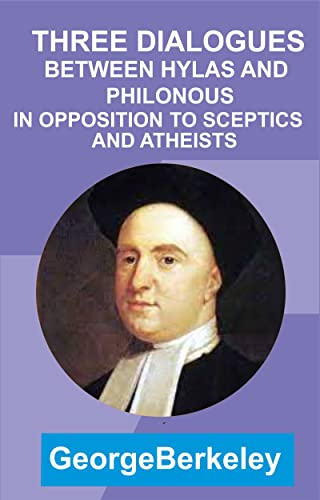 THREE DIALOGUES BETWEEN HYLAS AND PHILONOUS IN OPPOSITION TO SCEPTICS AND ATHEISTS