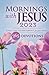 Mornings with Jesus 2023: Daily Encouragement for Your Soul