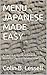MENU JAPANESE MADE EASY: A Concise & Practical Guide For Visitors to Japan & Diners Elsewhere
