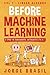 Before Machine Learning Volume 1 - Linear Algebra by Jorge Brasil