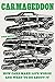 Carmageddon: How Cars Make Life Worse and What to Do About It