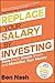 Replace Your Salary by Investing: Save More, Invest Smart and Maximise Your Money
