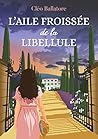 L'aile froissée de la libellule : Une propriété en Provence, des secrets de famille, une histoire de résilience, d’amour et de trahison (Collection Émotions & Suspens) (French Edition) L'aile froissée de la libellule : Une propriété en Provence, des secrets de famille, une histoire de résilience, d’amour et de trahison (Collection Émotions & Suspens) (French Edition)