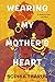 Wearing My Mother's Heart