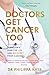 Doctors Get Cancer Too by Dr Philippa Kaye
