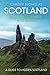Scotland: Stunning, Strange, and Secret: A Guide to Hidden Scotland (The Hidden Gems Series)