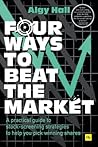 Four Ways to Beat the Market: A practical guide to stock-screening strategies to help you pick winning shares