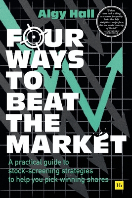 Four Ways to Beat the Market: A practical guide to stock-screening strategies to help you pick winning shares (Paperback)