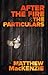 After the Fire & The Particulars by Matthew MacKenzie