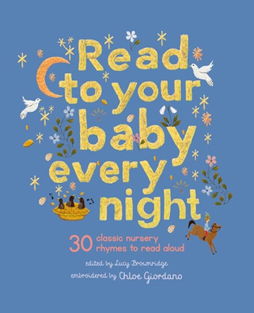 Read to Your Baby Every Night: 30 classic lullabies and rhymes to read aloud (Stitched Storytime, 3)