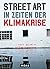 Street Art in Zeiten der Klimakrise by Xavier Tapies