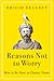 Reasons Not to Worry: How t...