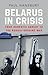Belarus in Crisis: From Domestic Unrest to the Russia-Ukraine War