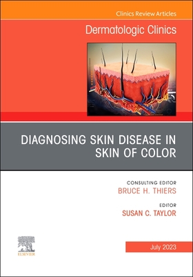 Diagnosing Skin Disease in Skin of Color, An Issue of Dermatologic Clinics (The Clinics: Dermatology, Volume 41-3)