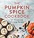 The Pumpkin Spice Cookbook:...