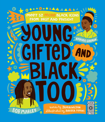 Young, Gifted and Black Too: Meet 52 More Black Icons from Past and Present (See Yourself in Their Stories)