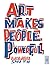 Art Makes People Powerful