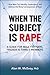 When the Subject Is Rape: A Guide for Male Partners, Friends & Family Members