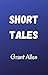 Short Tales by Grant  Allen
