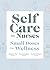 Self Care for Nurses: Small...