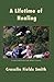 A Lifetime of Healing by Crosslin Fields Smith