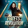 Facets of Revolution by T.A. White