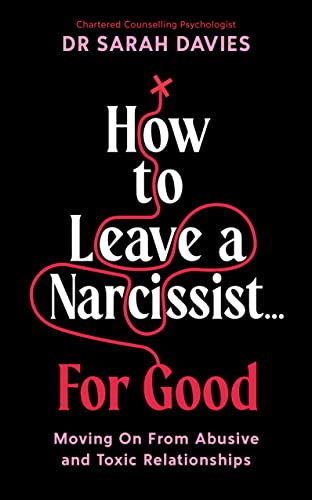 How to Leave a Narcissist ... For Good: Moving On From Abusive and Toxic Relationships (Kindle Edition)
