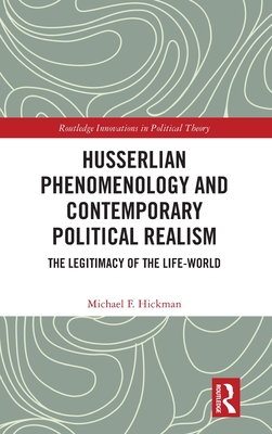 Husserlian Phenomenology and Contemporary Political Realism (Routledge Innovations in Political Theory)