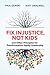 Fix Injustice, Not Kids and...