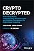 Crypto Decrypted: Debunking Myths, Understanding Breakthroughs, and Building Foundations for Digital Asset Investing