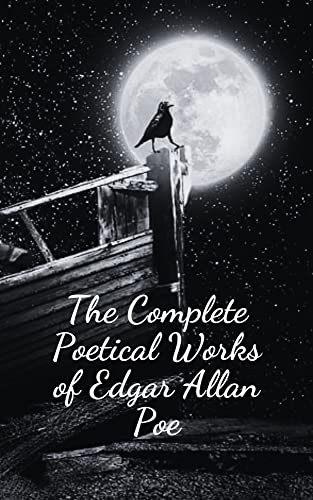 The Complete Poetical Works of Edgar Allan Poe : Original Classic Literature [Annotated]