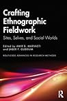 Crafting Ethnographic Fieldwork: Sites, Selves, and Social Worlds (Routledge Advances in Research Methods) Crafting Ethnographic Fieldwork: Sites, Selves, and Social Worlds (Routledge Advances in Research Methods)
