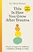 This is How You Grow After Trauma: Simple strategies for resilience, confidence, healing and hope