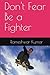 Don't Fear Be a Fighter by Rameshwar Kumar