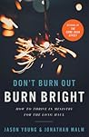 Don't Burn Out, Burn Bright: How to Thrive in Ministry for the Long Haul (Long-term Energy, Health, & Success as Pastor or Church Leader)