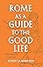 Rome as a Guide to the Good Life: A Philosophical Grand Tour