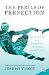 The Perils of Perfection by Joseph Vukov