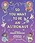 So You Want to Be an Astronaut by Clayton Anderson