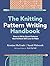 The Knitting Pattern Writing Handbook: How to Write Great Patterns that Knitters Will Love to Make (-)