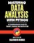 Mastering Data Analysis with Python: A Comprehensive Guide to NumPy, Pandas, and Matplotlib