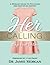 Her Calling: A Woman's Guide to Fulfilling Her God-Given Destiny