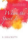 Where the Spirit Is: Pentecostal Worship, Affect, Ritual, and Liberative PRAXIS