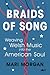 Braids of Song Weaving Welsh Music into the American Soul by Mari Morgan
