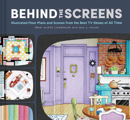 Behind the Screens: Illustrated Floor Plans and Scenes from the Best TV Shows of All Time (Hardcover)