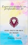 Experimentando as profundezas de Jesus Cristo por meio da oração (Portuguese Edition) Book cover for Experimentando as profundezas de Jesus Cristo por meio da oração (Portuguese Edition)
