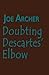 Doubting Descartes' Elbow by Joe Archer
